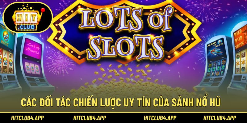 Đối tác chiến lược đáng tin cậy cùng slot game Hitclub