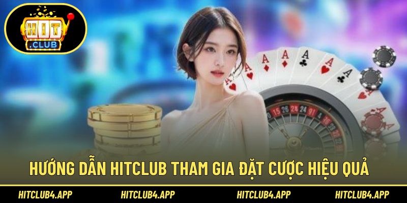 Hướng dẫn người chơi đặt cược hiệu quả tại Hitclub