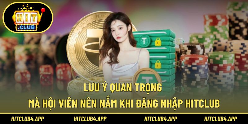 Lưu ý cần nắm khi đăng nhập Hitclub