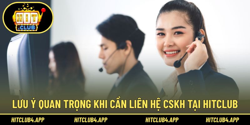Lưu ý quan trọng mà hội viên cần nắm khi liên hệ CSKH
