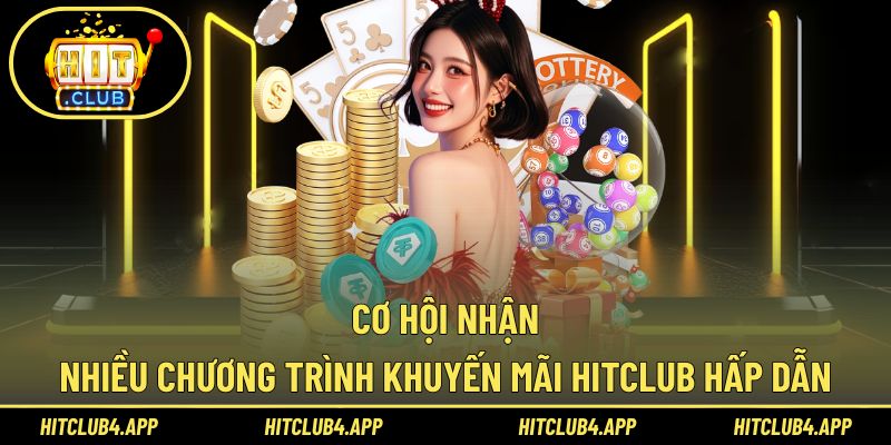 Hitclub mang đến hàng loạt cơ hội nhận ưu đãi hấp dẫn
