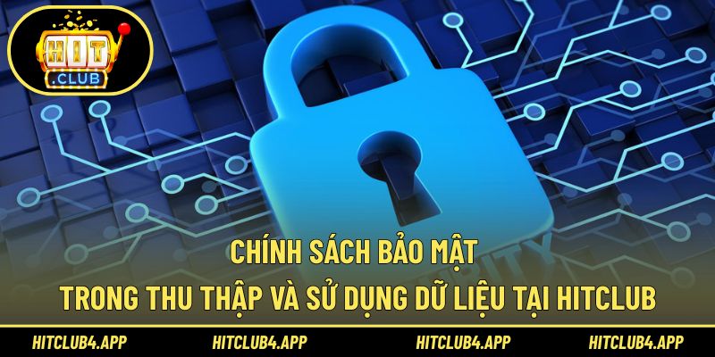 Quy định bảo mật Hitclub trong thu thập và sử dụng dữ liệu